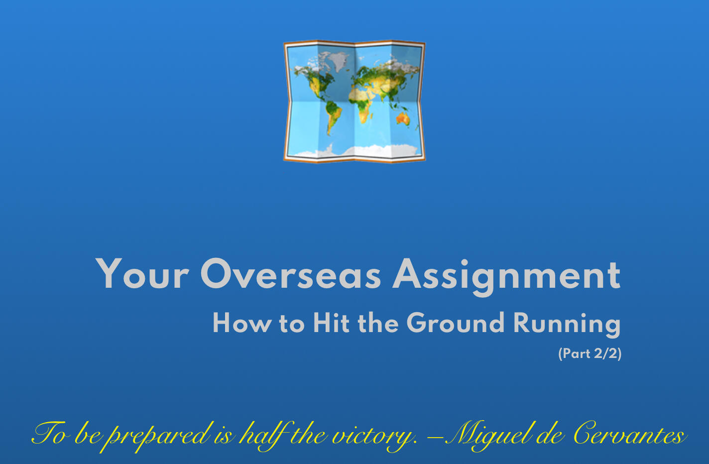 Your Overseas Assignment -- How to Hit the Ground Running (Part 2/2)
